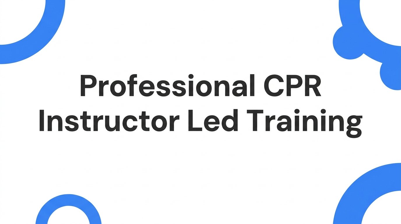 Professional CPR Instructor-Led Training: What It Is and Why It Matters