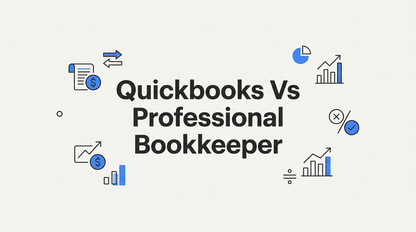QuickBooks vs Professional Bookkeeper: 7 Strategies to Choose the Right Fit for Your Business
