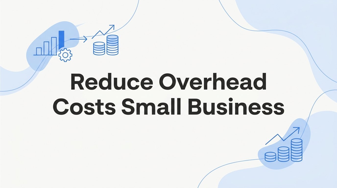 9 Proven Strategies to Reduce Overhead Costs for Small Businesses