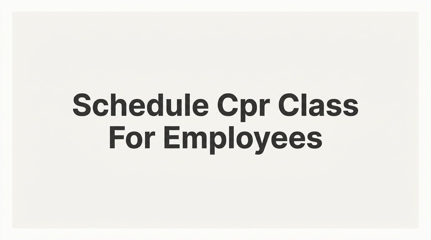 How to Schedule a CPR Class for Employees: A Step-by-Step Guide for Employers