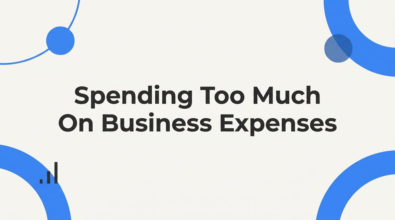 Spending Too Much on Business Expenses? Here's How to Fix It Step by Step