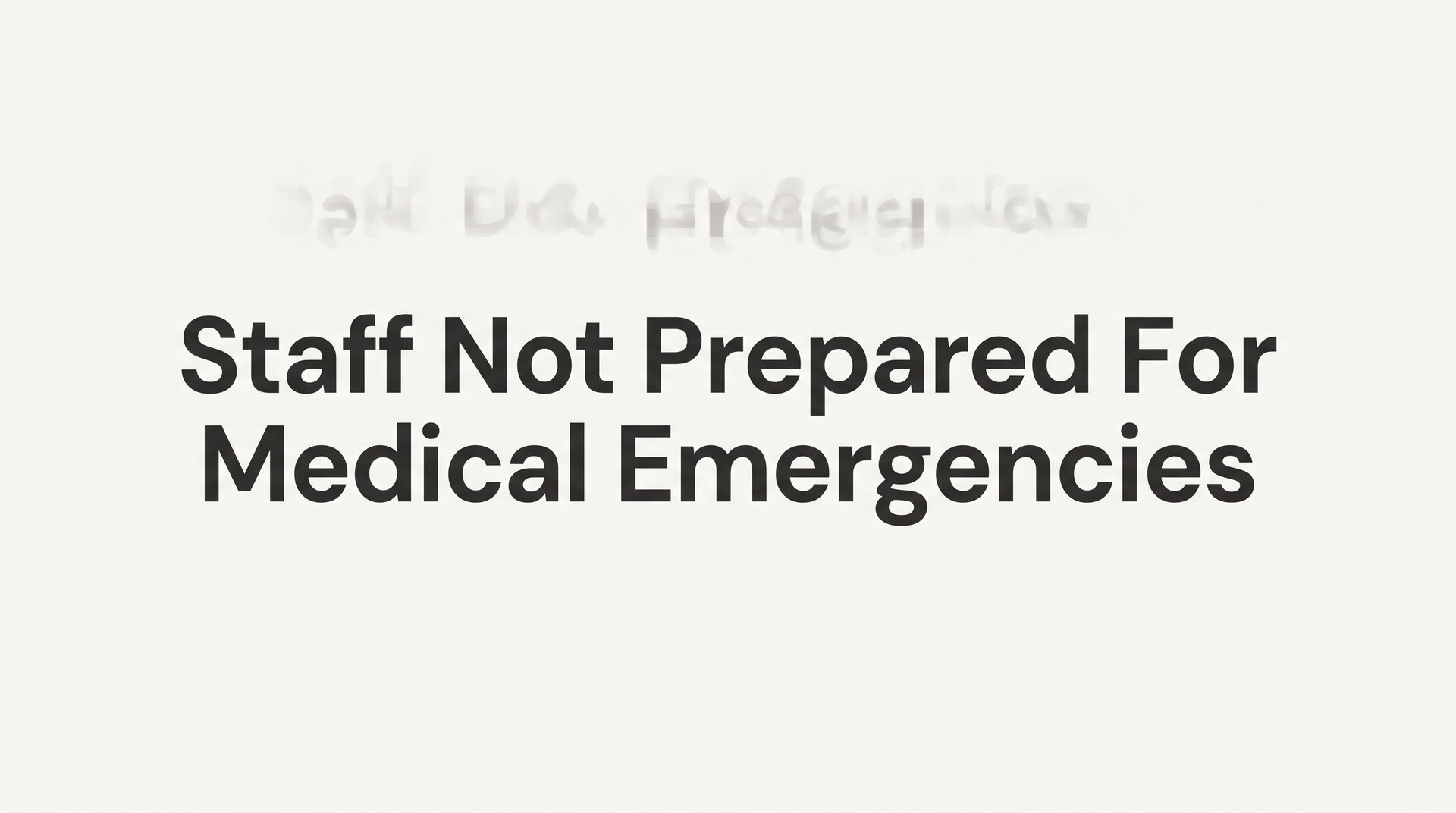 Is Your Staff Not Prepared for Medical Emergencies? Here's What That Really Means