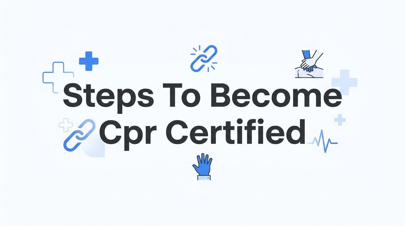 Steps to Become CPR Certified: A Complete Guide for Every Skill Level