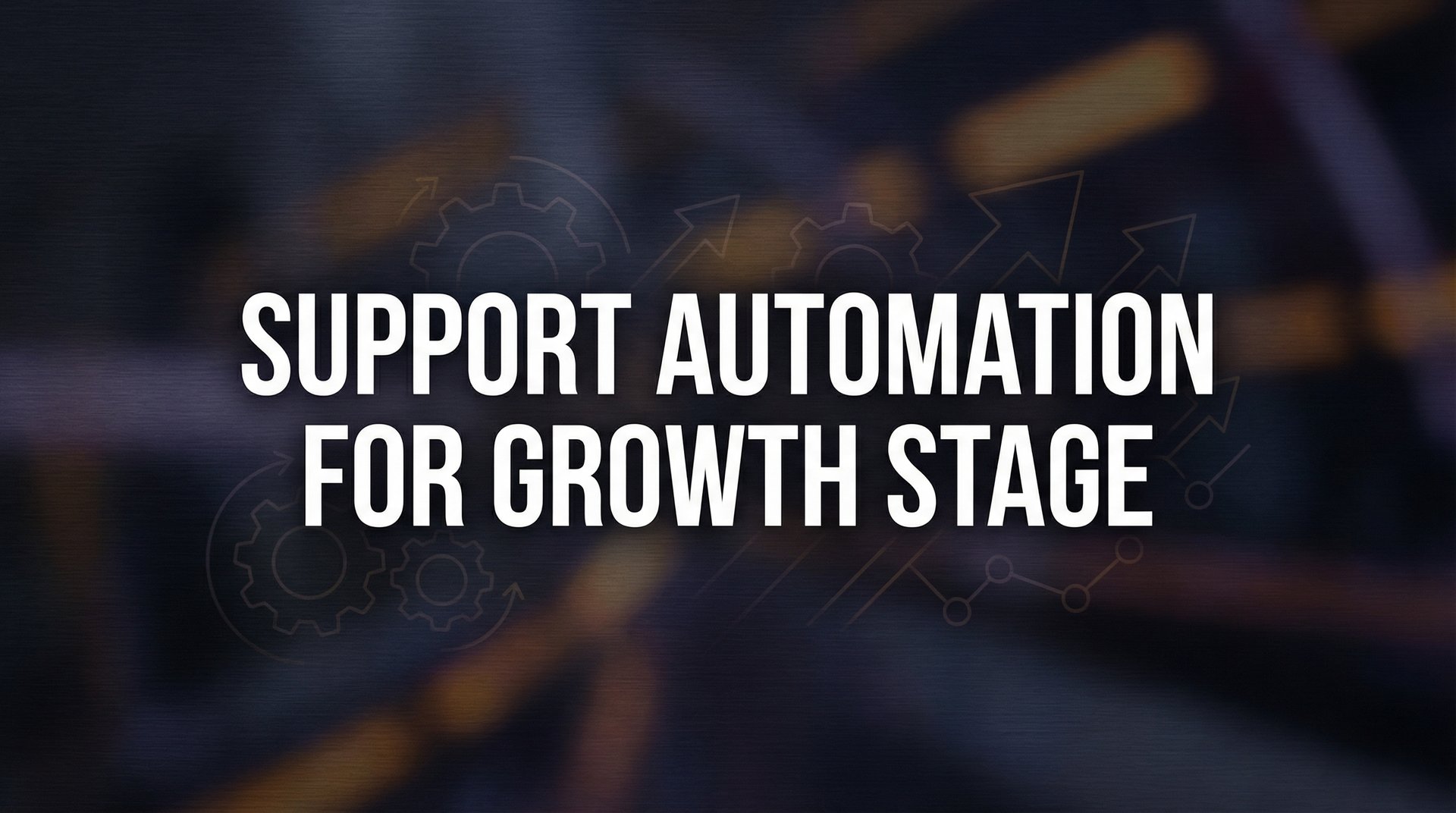 7 Proven Support Automation Strategies for Growth Stage Companies