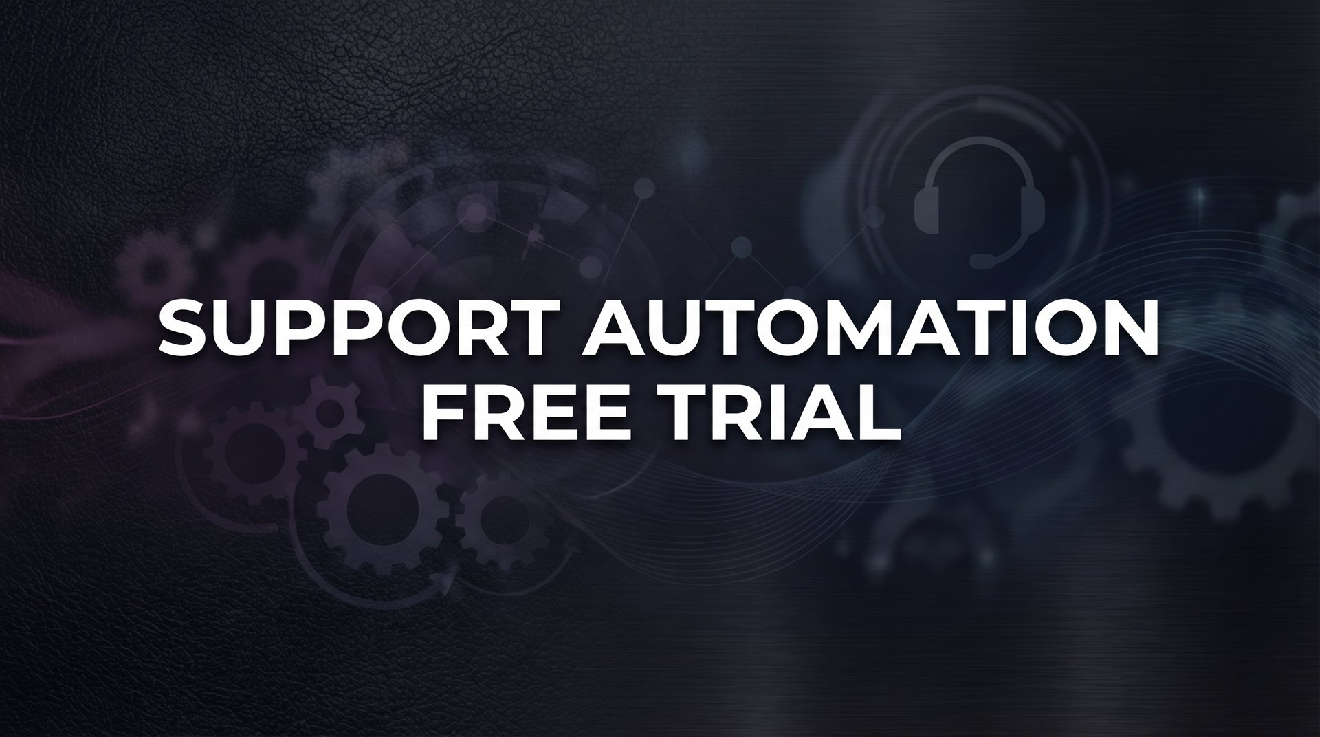 7 Proven Strategies to Maximize Your Support Automation Free Trial