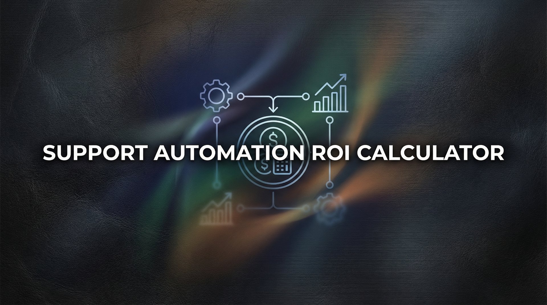 How to Build a Support Automation ROI Calculator: A Step-by-Step Guide for B2B Teams