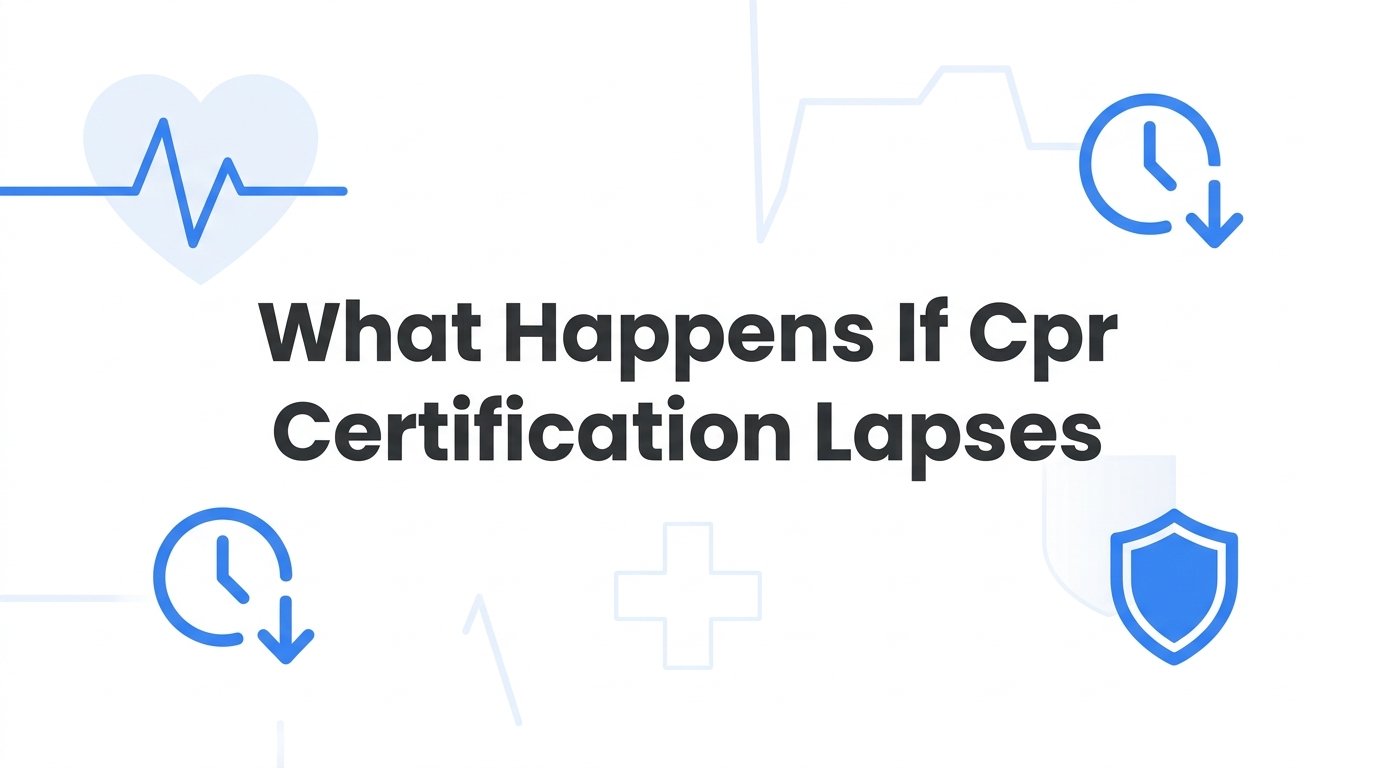 What Happens If Your CPR Certification Lapses: Risks, Consequences, and Next Steps