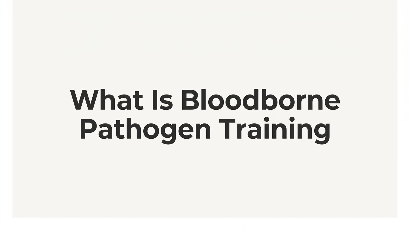 What Is Bloodborne Pathogen Training? A Plain-English Guide for Workers and Employers