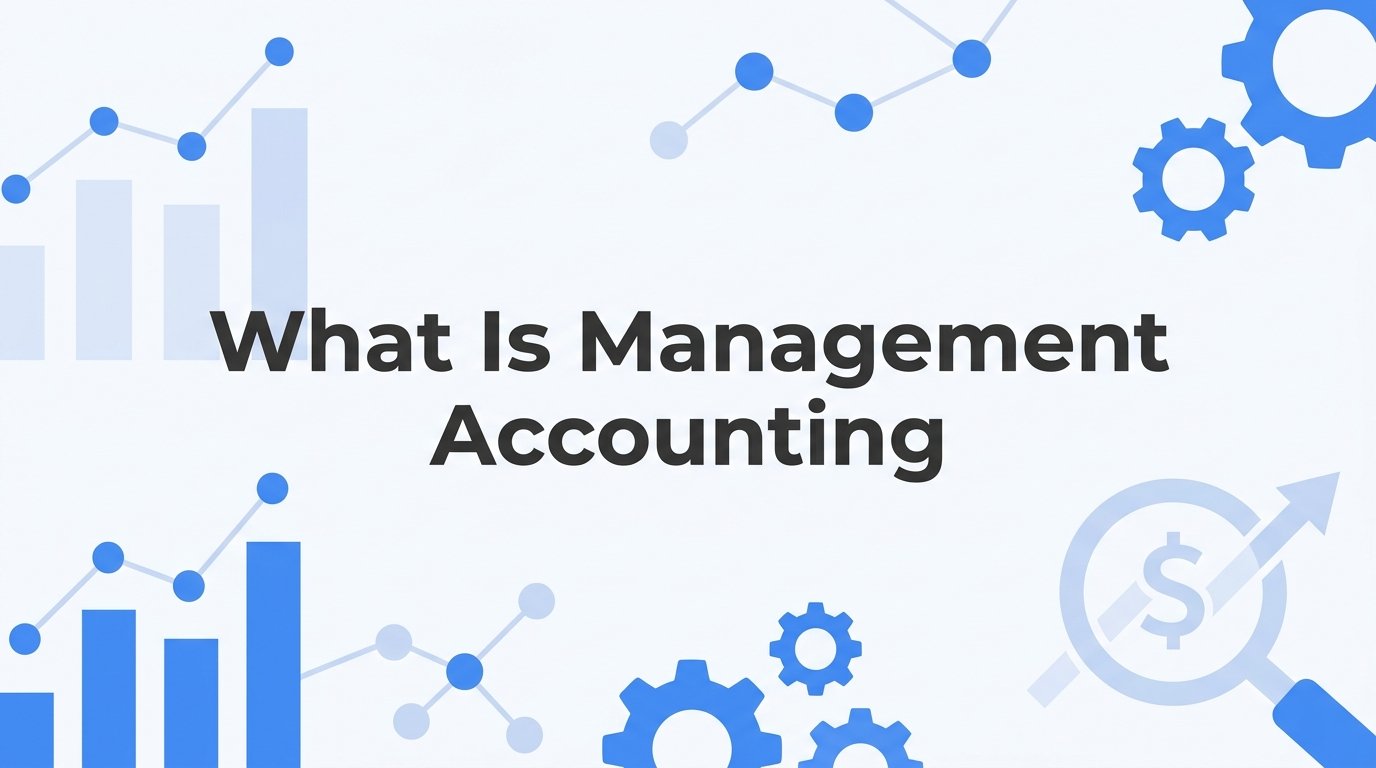 What Is Management Accounting? How It Works and Why Businesses Use It