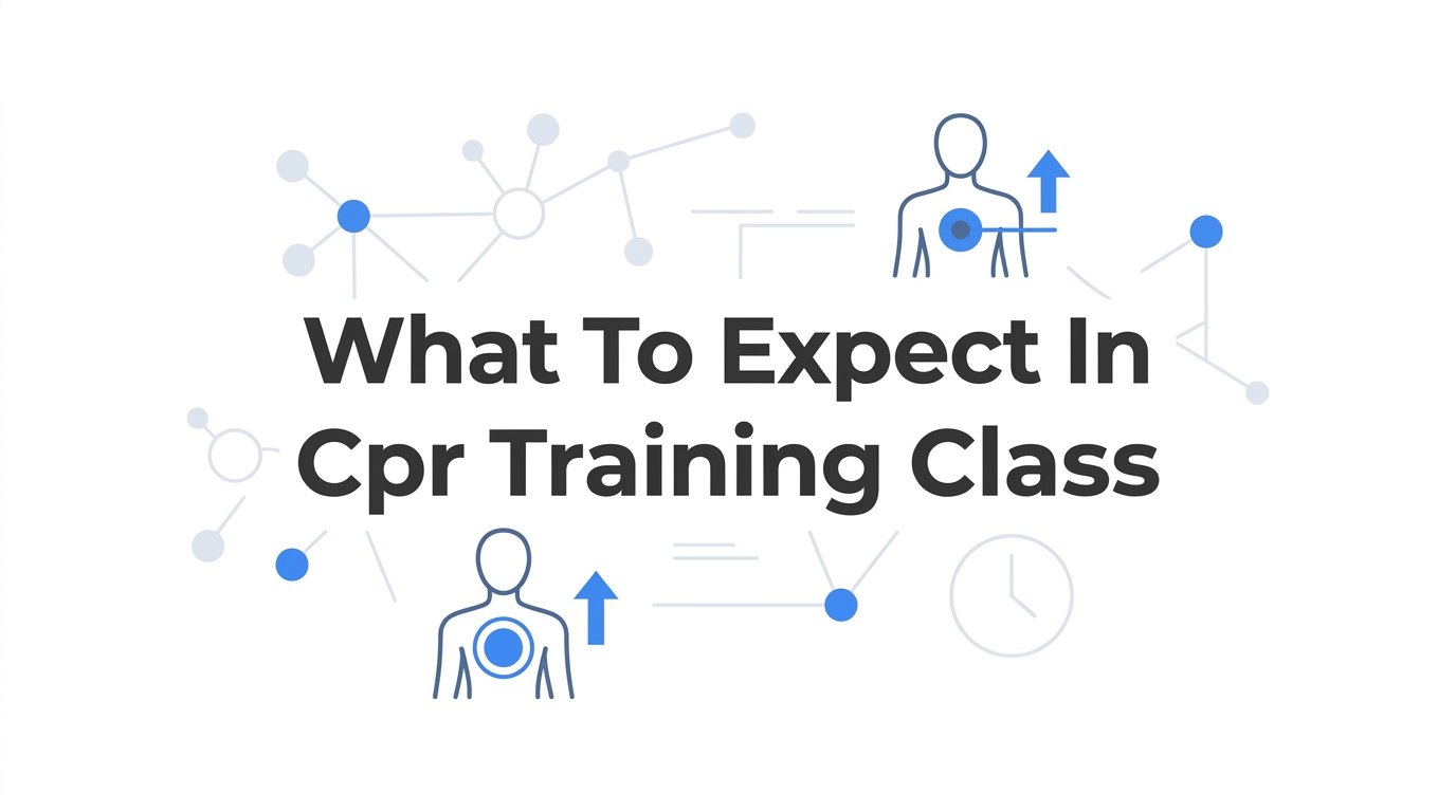 What to Expect in a CPR Training Class: A Complete Guide for First-Timers