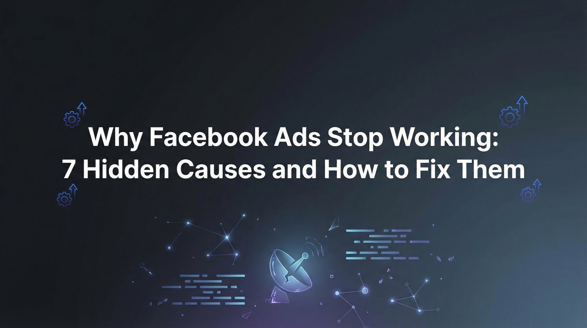 Why Facebook Ads Stop Working: 7 Fixes That Work Now | AdStellar