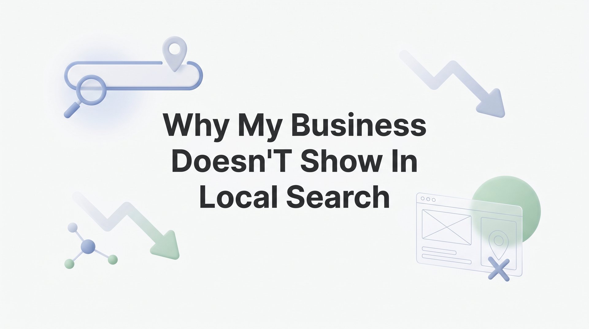 Cover image for blog post: Why My Business Doesn't Show in Local Search (And How to Fix It)