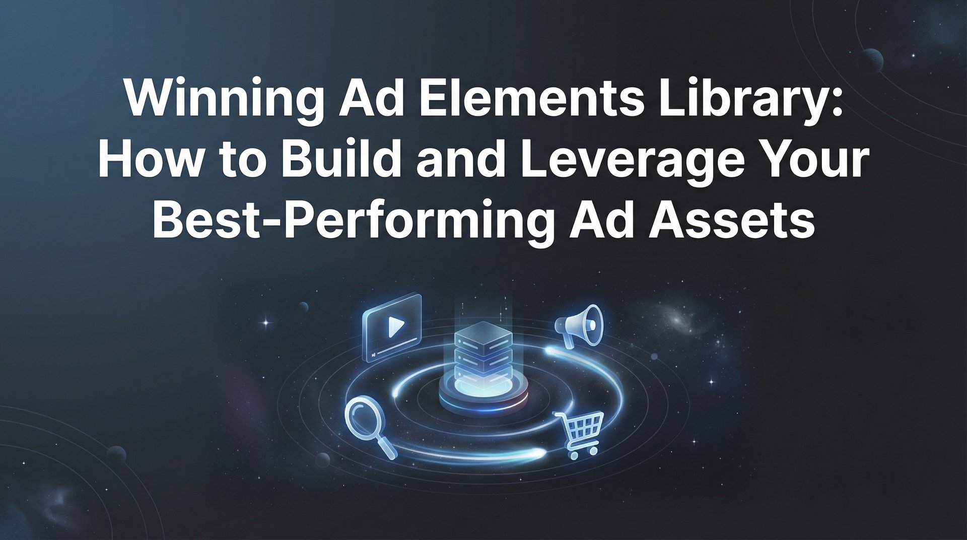 Good Add Winning Ad Elements Library: Build Your Best Assets | AdStellar