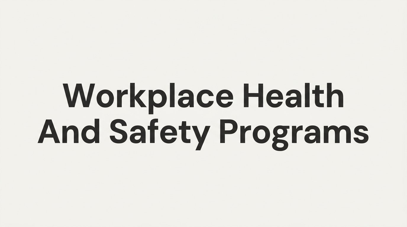 Workplace Health and Safety Programs: What They Are and Why They Matter