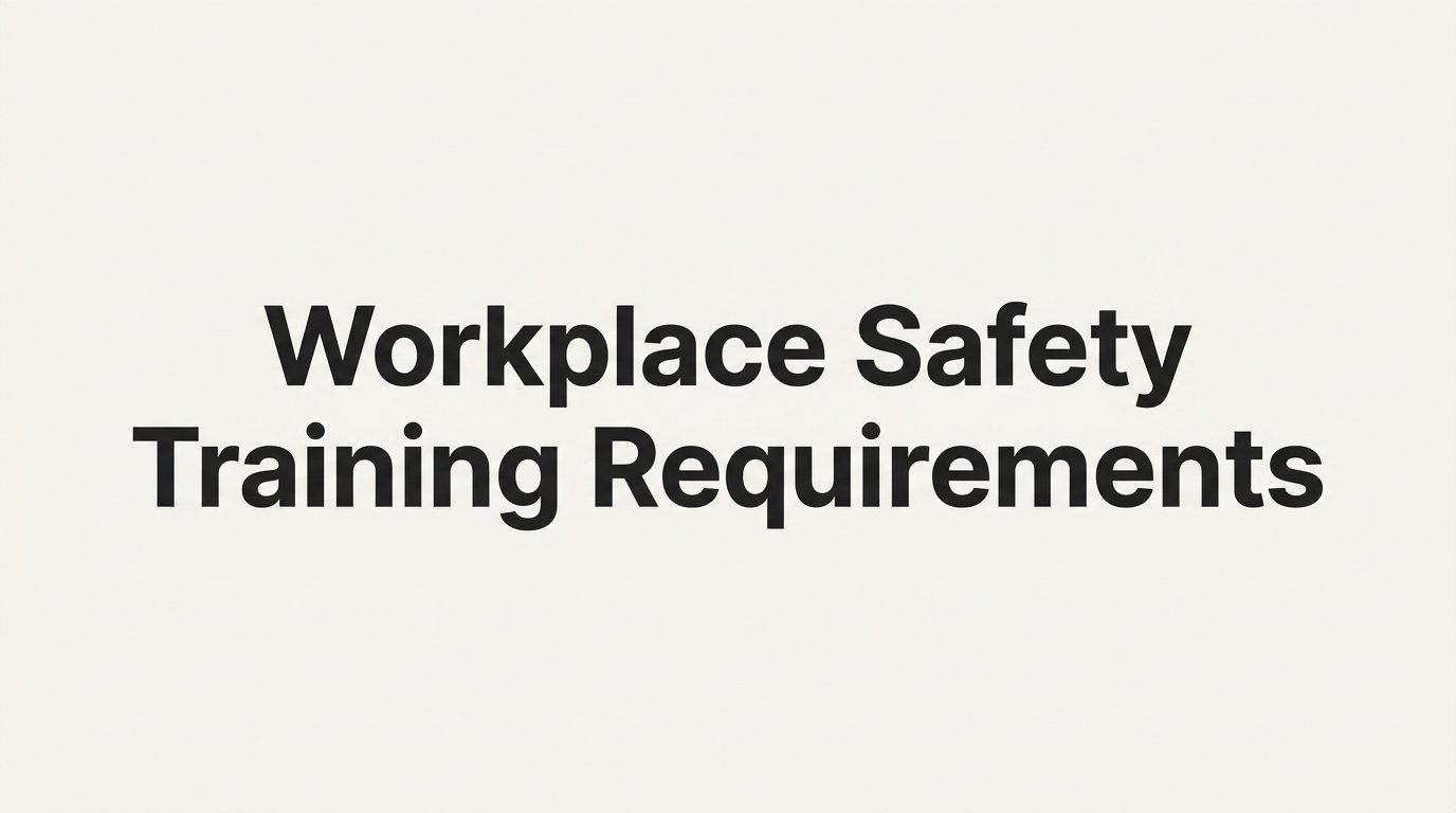 Workplace Safety Training Requirements: What Every Employer Needs to Know